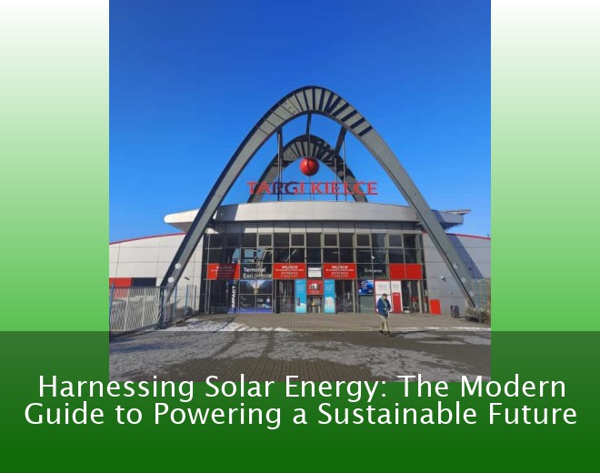 Harnessing Solar Energy: The Modern Guide to Powering a Sustainable Future